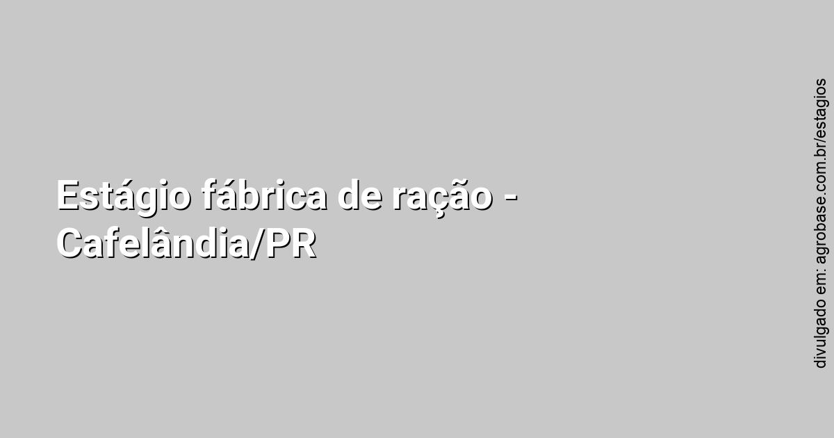 Estágio fábrica de ração – Cafelândia/PR