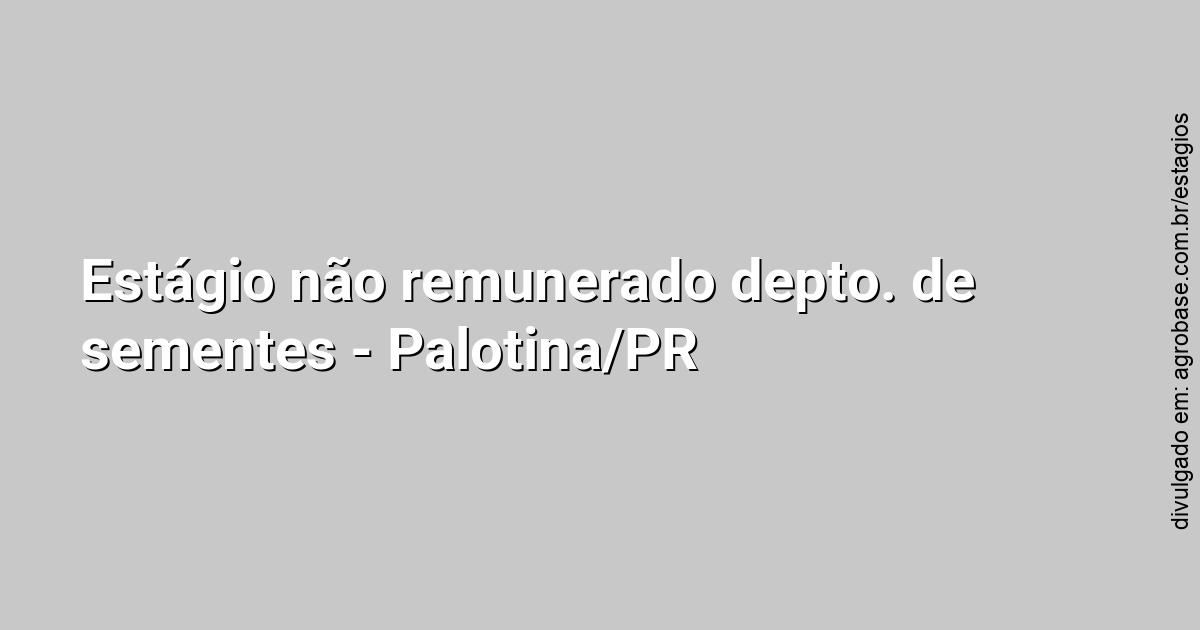 Estágio não remunerado depto. de sementes – Palotina/PR
