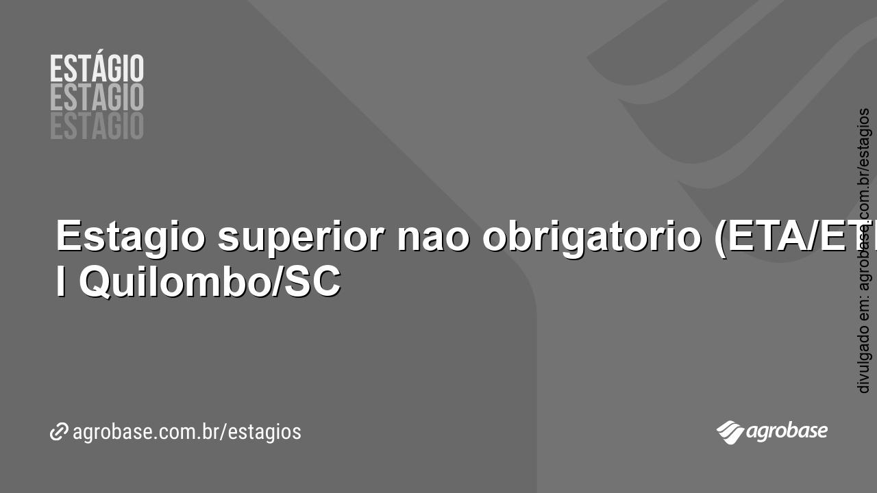 Estágio superior não obrigatório (ETA/ETE) – Quilombo/SC