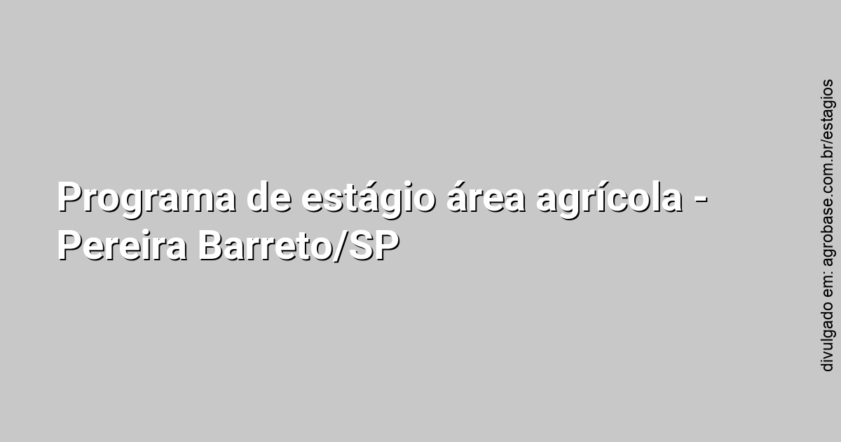 Programa de estágio área agrícola – Pereira Barreto/SP