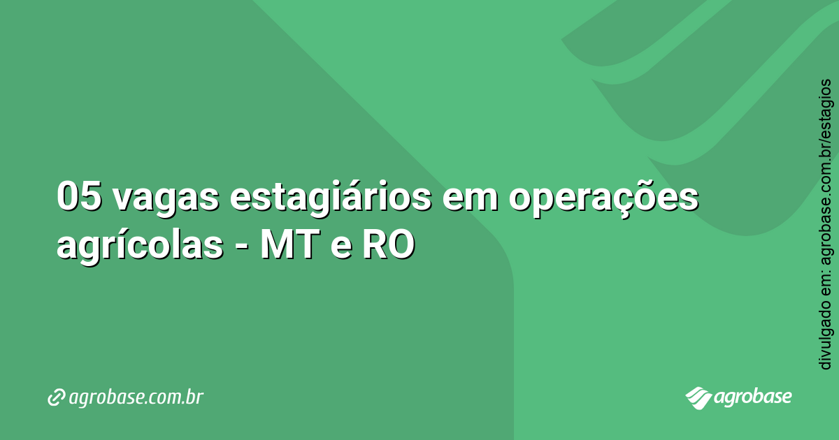 05 vagas estagiários em operações agrícolas – MT e RO