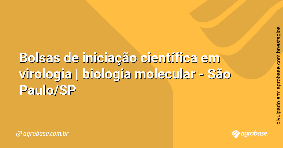 Bolsas de iniciação científica em virologia | biologia molecular – São Paulo/SP