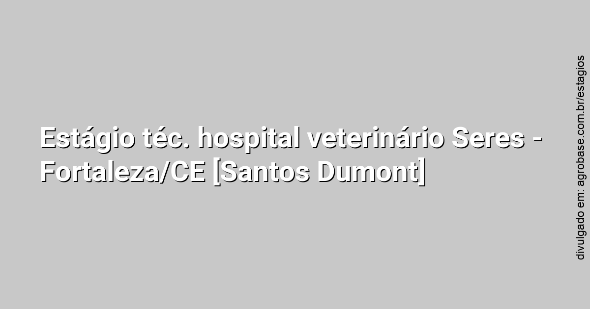 Estágio téc. hospital veterinário Seres – Fortaleza/CE [Santos Dumont]