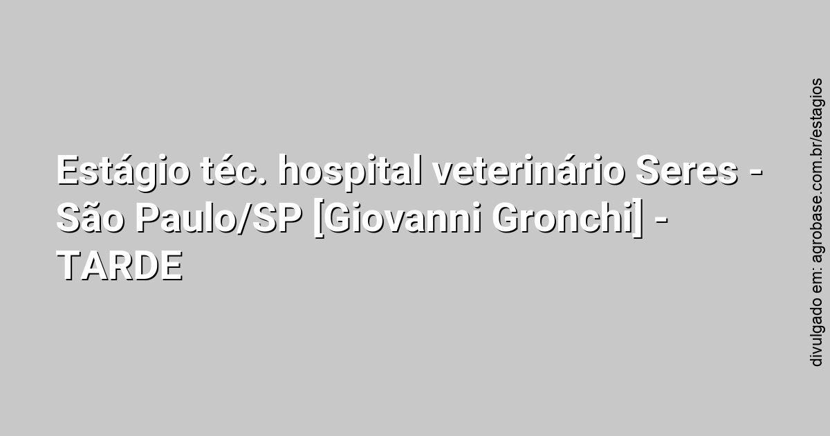 Estágio téc. hospital veterinário Seres – São Paulo/SP [Giovanni Gronchi] – TARDE