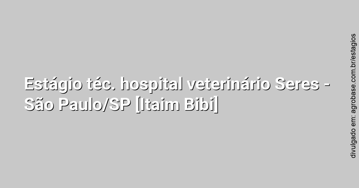 Estágio téc. hospital veterinário Seres – São Paulo/SP [Itaim Bibi] – NOITE