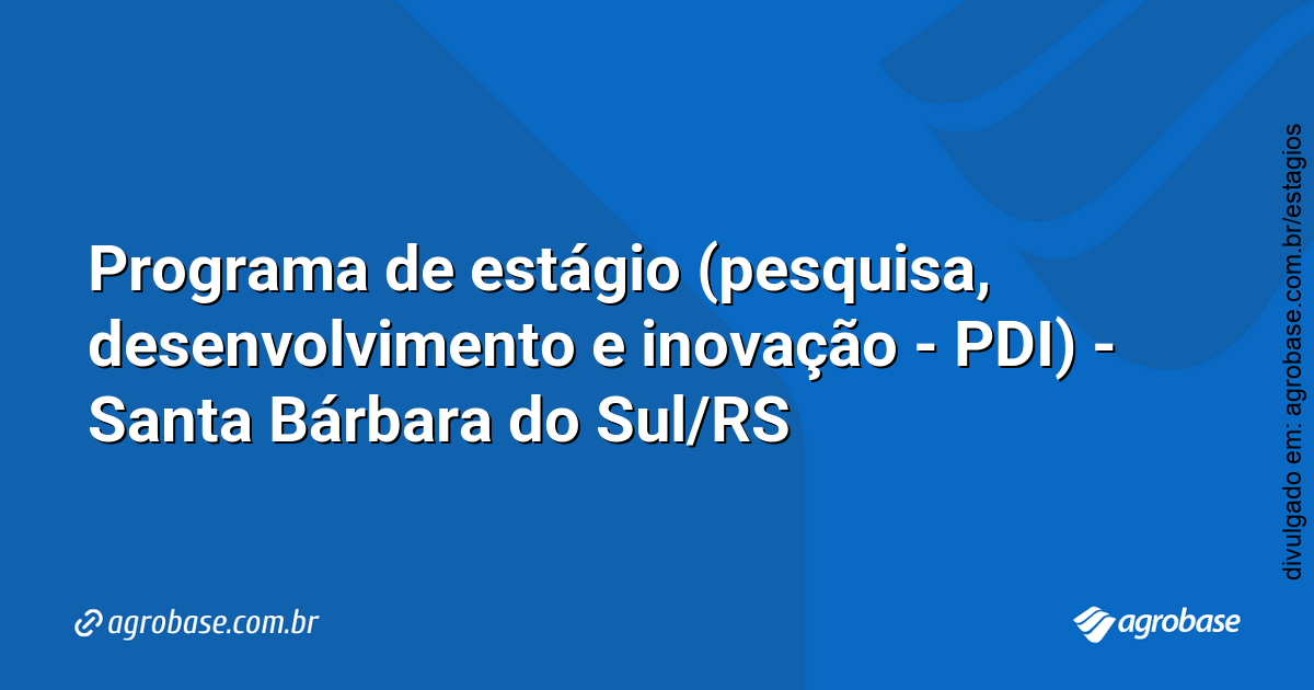 Programa de estágio (pesquisa, desenvolvimento e inovação – PDI) – Santa Bárbara do Sul/RS