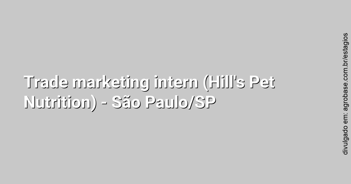 Trade marketing intern (Hill’s Pet Nutrition) – São Paulo/SP